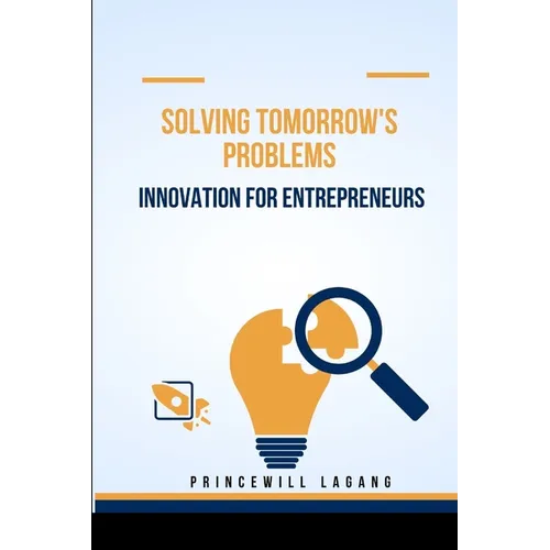 Solving Tomorrow's Problems: Innovation for Entrepreneurs - Paperback