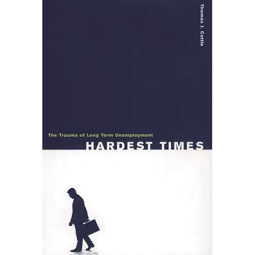 Hardest Times: The Trauma of Long Term Unemployment