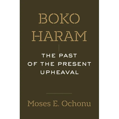 Boko Haram: The Past of the Present Upheaval - Hardcover