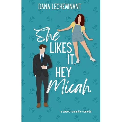 She Likes It, Hey Micah: A Sweet Romantic Comedy - Paperback