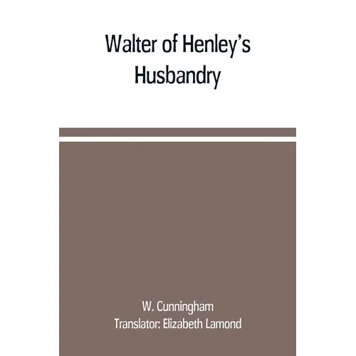 Walter of Henley's Husbandry, together with an anonymous Husbandry, Seneschaucie, and Robert Grosseteste's Rules - Paperback
