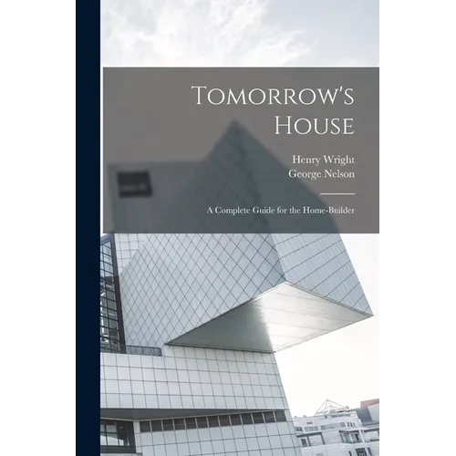 Tomorrow's House: A Complete Guide for the Home-builder