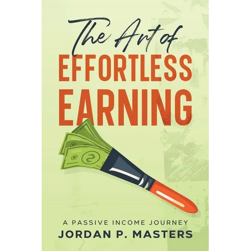 The Art of Effortless Earning: A Passive Income Journey - Paperback