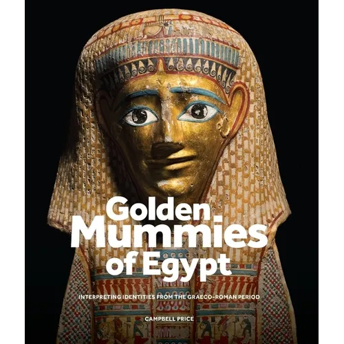 Golden Mummies of Egypt: Interpreting Identities from the Graeco-Roman Period - Hardcover