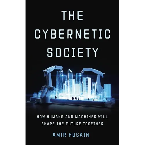 The Cybernetic Society: How Humans and Machines Will Shape the Future Together - Hardcover