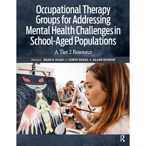 Occupational Therapy Groups for Addressing Mental Health Challenges in School-Aged Populations: A Tier II Resource - Paperback
