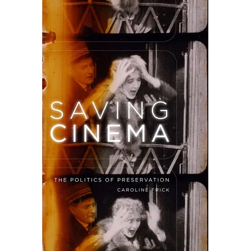 Saving Cinema: The Politics of Preservation - Paperback