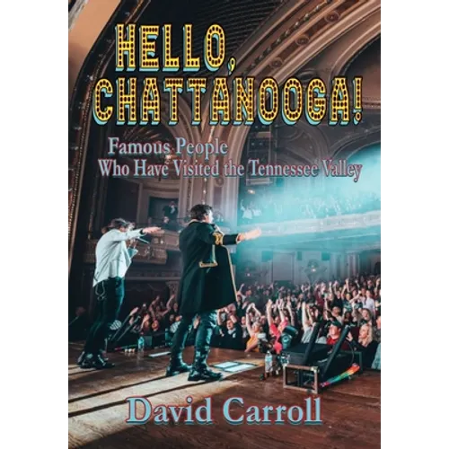 Hello, Chattanooga!: Famous People Who Have Visited the Tennessee Valley - Hardcover