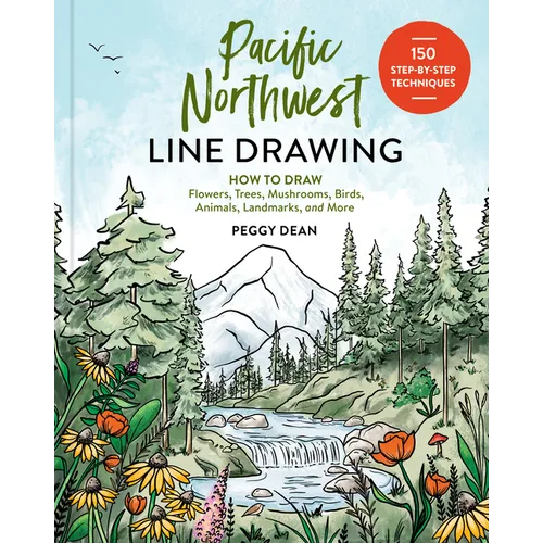 Pacific Northwest Line Drawing: How to Draw Flowers, Trees, Mushrooms, Birds, Animals, Landmarks, and More - Paperback