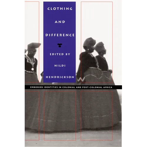 Clothing and Difference: Embodied Identities in Colonial and Post-Colonial Africa - Paperback