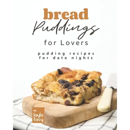 Bread Puddings for Lovers: Pudding Recipes for Date Nights - Paperback
