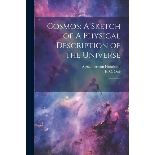 Cosmos: A Sketch of A Physical Description of the Universe: 1 - Paperback