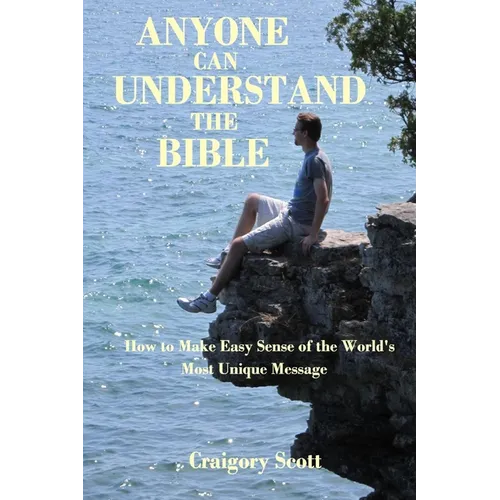 Anyone Can Understand the Bible: How to Make Easy Sense of the World's Most Unique Message - Paperback