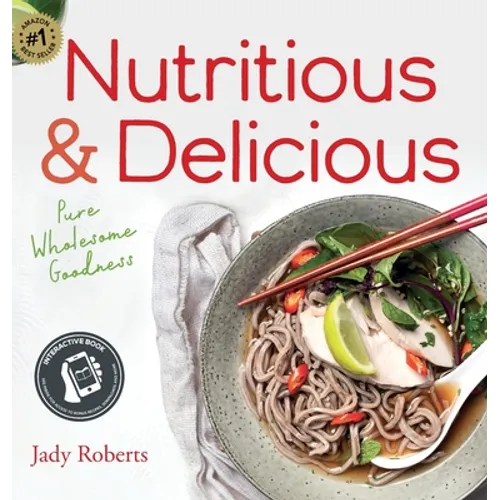 Nutritious & Delicious: Pure Wholesome Goodness - Hardcover