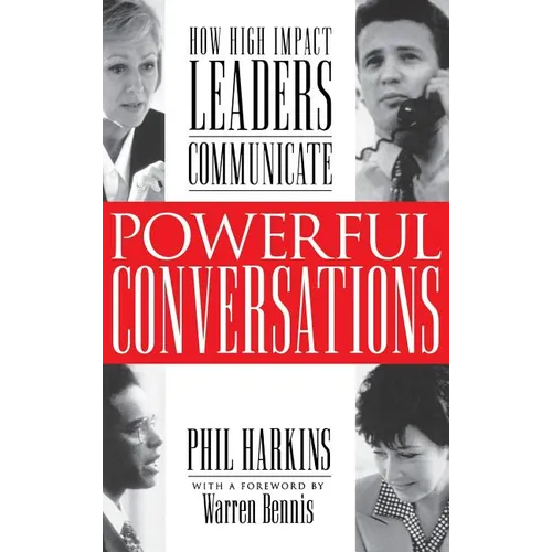Powerful Conversations: How High Impact Leaders Communicate - Hardcover