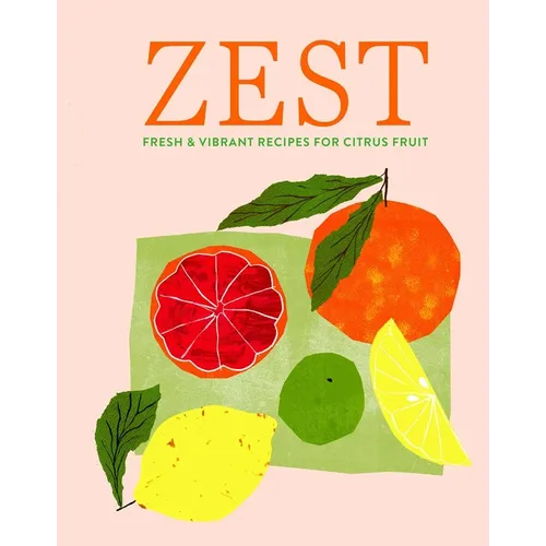 Zest: Fresh & Vibrant Recipes for Citrus Fruit - Hardcover