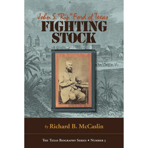 Fighting Stock: John S. Rip Ford of Texas - Hardcover