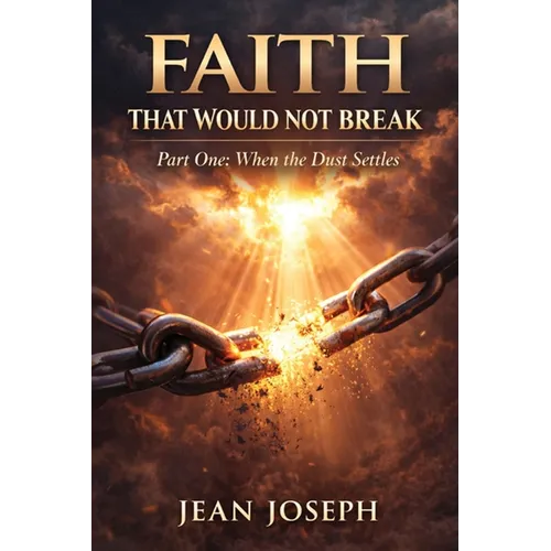 Faith That Would Not Break (Part One): When the Dust Settles - Paperback