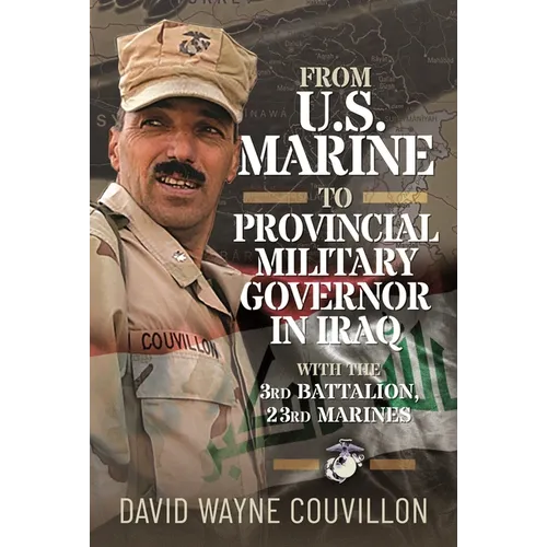 From US Marine to Provincial Military Governor in Iraq: With the 3rd Battalion, 23rd Marines - Hardcover
