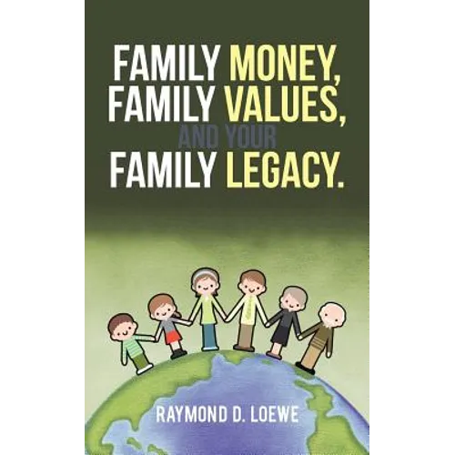 Family Money, Family Values, and Your Family Legacy. - Paperback