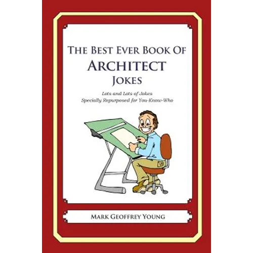The Best Ever Book of Architect Jokes: Lots and Lots of Jokes Specially Repurposed for You-Know-Who - Paperback
