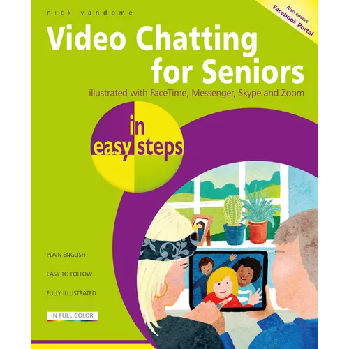 Video Chatting for Seniors in Easy Steps: Video Call and Chat Using Facetime, Facebook Messenger, Facebook Portal, Skype and Zoom - Paperback