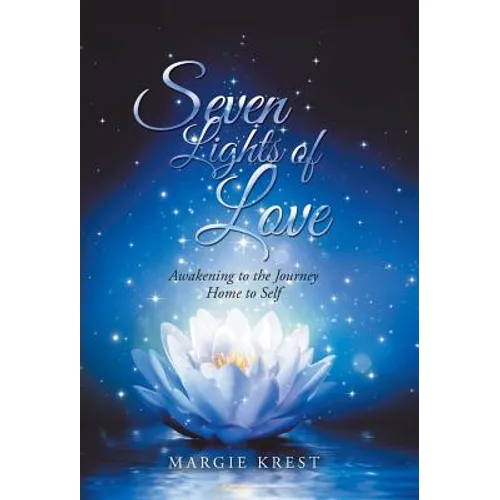 Seven Lights of Love: Awakening to the Journey Home to Self - Hardcover