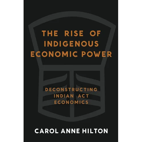 The Rise of Indigenous Economic Power: Deconstructing Indian ACT Economics - Paperback