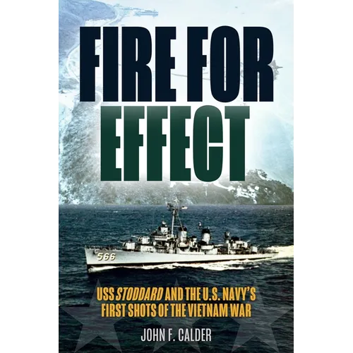 Fire for Effect: USS Stoddard and the U.S. Navy's First Shots of the Vietnam War - Hardcover