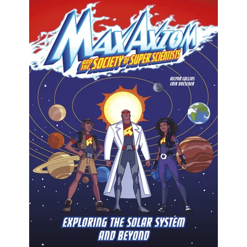 Exploring the Solar System and Beyond: A Max Axiom Super Scientist Adventure - Hardcover