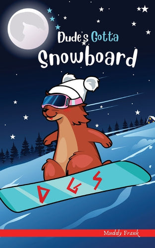 Dude's Gotta Snowboard: A French marmot, her funny mountain mates and their crazy sports adventures! Kids 8-12 yrs. - Paperback