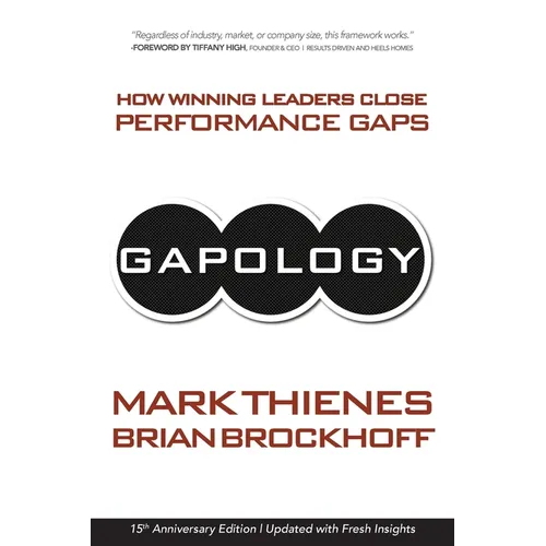 Gapology: How Winning Leaders Close Performance Gaps, 15th Anniversary Edition - Paperback