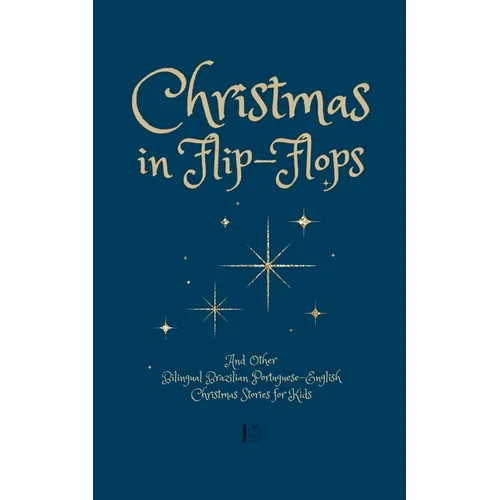 Christmas in Flip-Flops And Other Bilingual Brazilian Portuguese-English Christmas Stories for Kids
