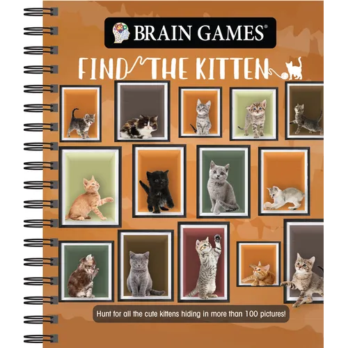 Brain Games - Find the Kitten: Hunt for All the Cute Kittens Hiding in 125 Pictures! - Spiral