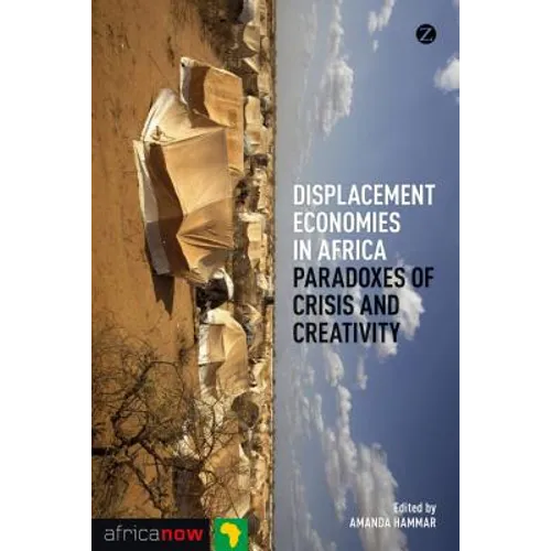 Displacement Economies in Africa: Paradoxes of Crisis and Creativity - Paperback