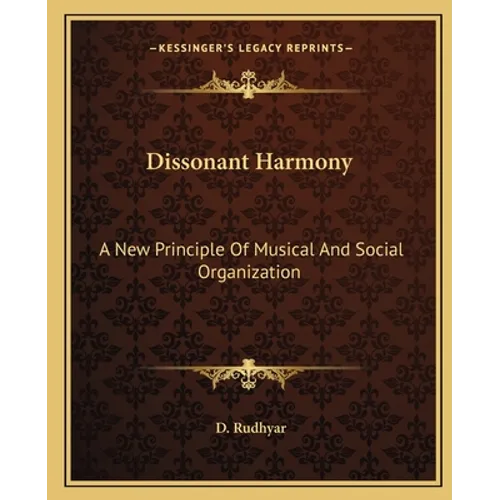 Dissonant Harmony: A New Principle Of Musical And Social Organization - Paperback