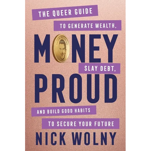 Money Proud: The Queer Guide to Generate Wealth, Slay Debt, and Build Good Habits to Secure Your Future - Hardcover