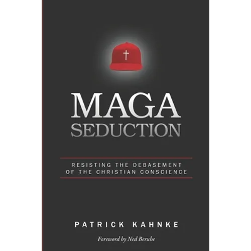 MAGA Seduction: Resisting the Debasement of the Christian Conscience - Paperback