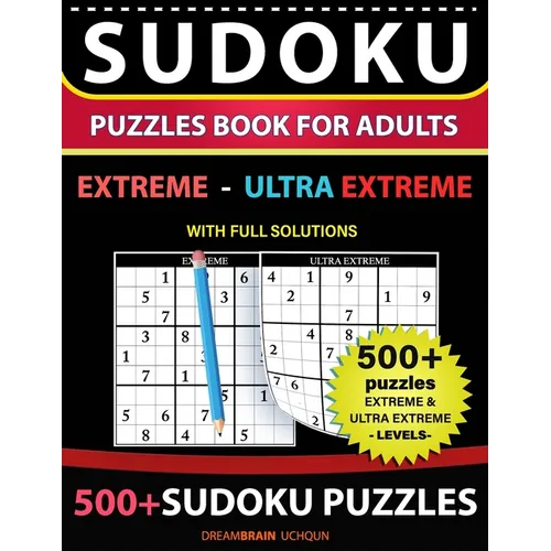 Sudoku Puzzles book for adults 500+ puzzles with full Solutions - Extreme, Ultra Extreme: 2 levels - EXTREME, ULTRA EXTREME Sudoku puzzles book - Paperback