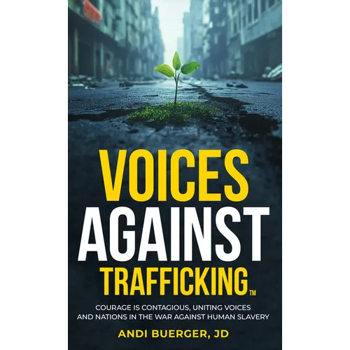 Voices Against Trafficking: Courage Is Contagious: Uniting Voices and Nations in the War Against Human Slavery - Paperback