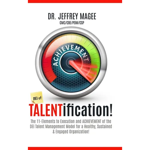 DEI of TALENTification: The 11-Elements to Execution and ACHIEVEMENT of the DEI Talent Management Model for a Healthy, Sustained & Engaged Organizatio - Hardcover