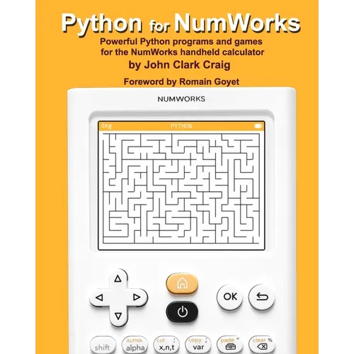 Python for NumWorks: Powerful Python programs and games for the NumWorks handheld calculator