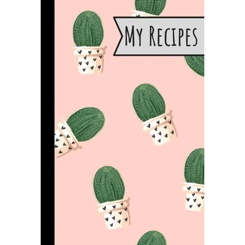 My Recipes: Lovely Cactus Recepi Book Record Your Delicious & Favourite Meals On It - 100 Entries (6