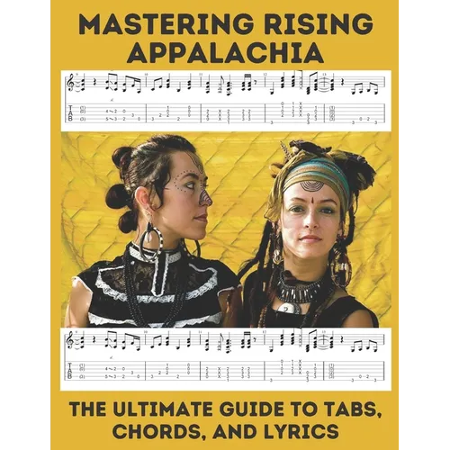 Mastering Rising Appalachia: The Ultimate Guide to Tabs, Chords, and Lyrics - Paperback