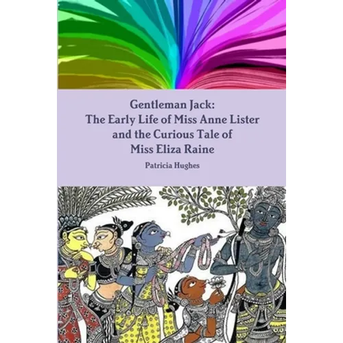 Gentleman Jack: The Early Life of Miss Anne Lister and the Curious Tale of Miss Eliza Raine - Paperback