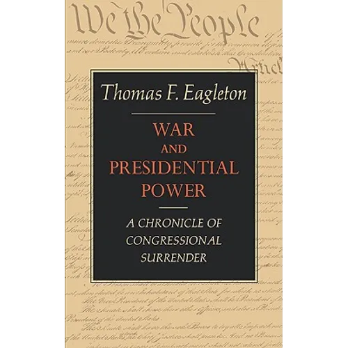 War and Presidential Power: A Chronicle of Congressional Surrender - Paperback
