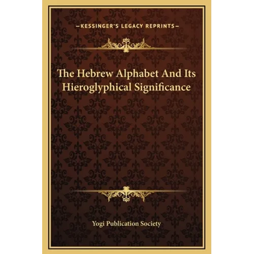 The Hebrew Alphabet And Its Hieroglyphical Significance - Hardcover