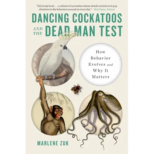 Dancing Cockatoos and the Dead Man Test: How Behavior Evolves and Why It Matters - Paperback