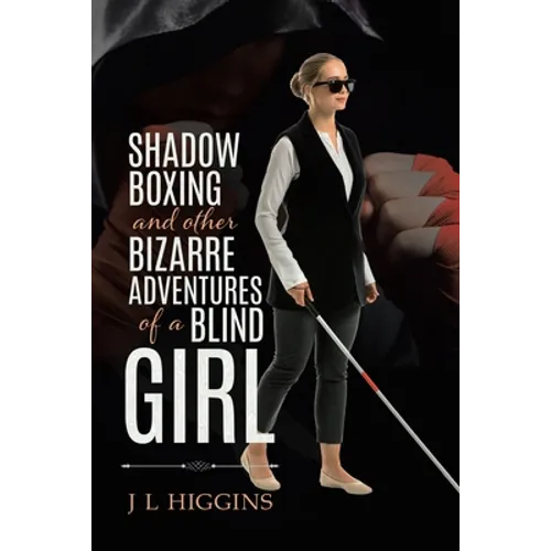 Shadow Boxing and Other Bizarre Adventures of a Blind Girl - Paperback