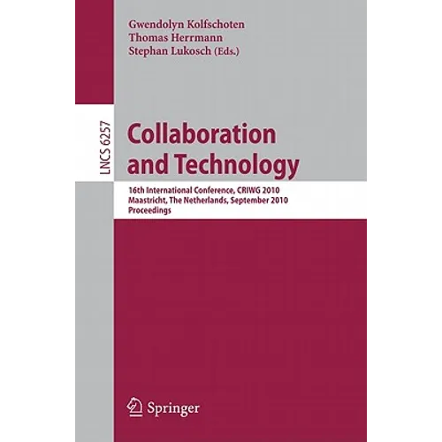 Collaboration and Technology: 16th International Conference, Criwg 2010, Maastricht, the Netherlands, September 20-23, 2010, Proceedings - Paperback